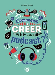 [9782494732056-929] Comment créer votre podcast ?